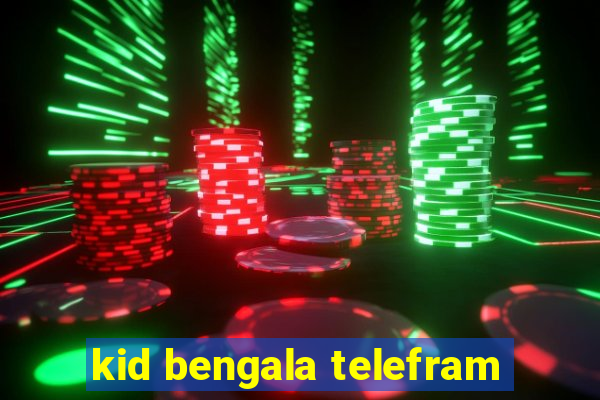 kid bengala telefram